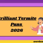 Brilliant Termite Puns
