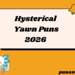 Hysterical Yawn Puns