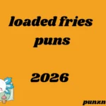loaded fries puns